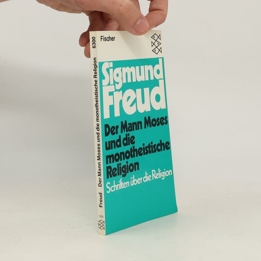 Sigmund Freud Der Mann Moses und die monotheistische Religion