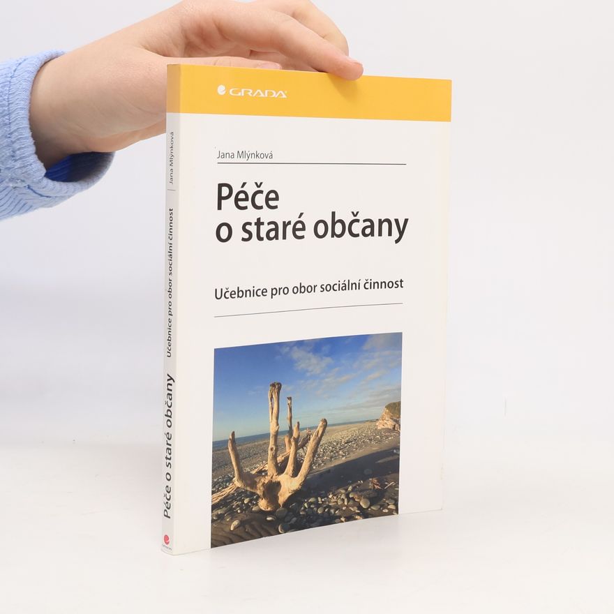Jana Mlýnková Péče o staré občany: Učebnice pro obor sociální činnost
