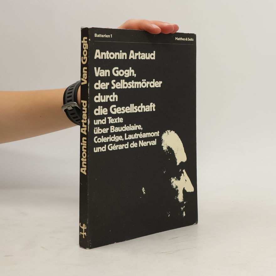 Antonin Artaud VanGogh, der Selbstmörder durch die Gesellschaft und andere Texte und Briefe über Baudelaire, Coleridge, Lautréamont und Gérard de Nerval