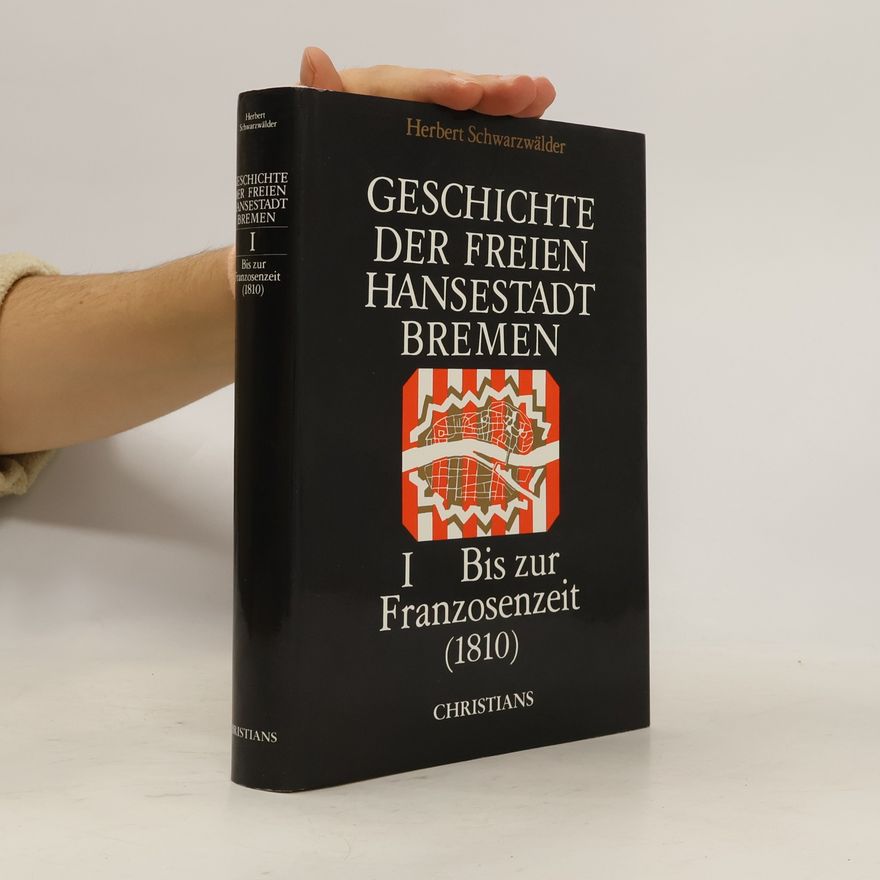 Herbert Schwarzwälder Geschichte der Freien Hansestadt Bremen