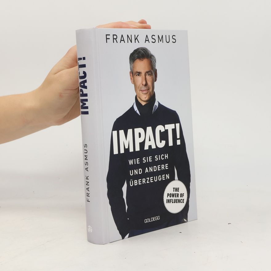 Frank Asmus Impact. Wie Sie sich und andere überzeugen - The Power of Influence. Rhetorik und Körpersprache, Auftritt und Dramaturgie: Strat