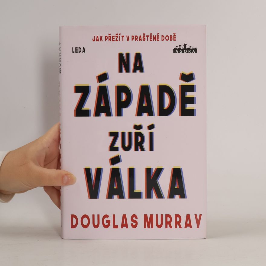 Douglas Murray Na Západě zuří válka : jak přežít v praštěné době