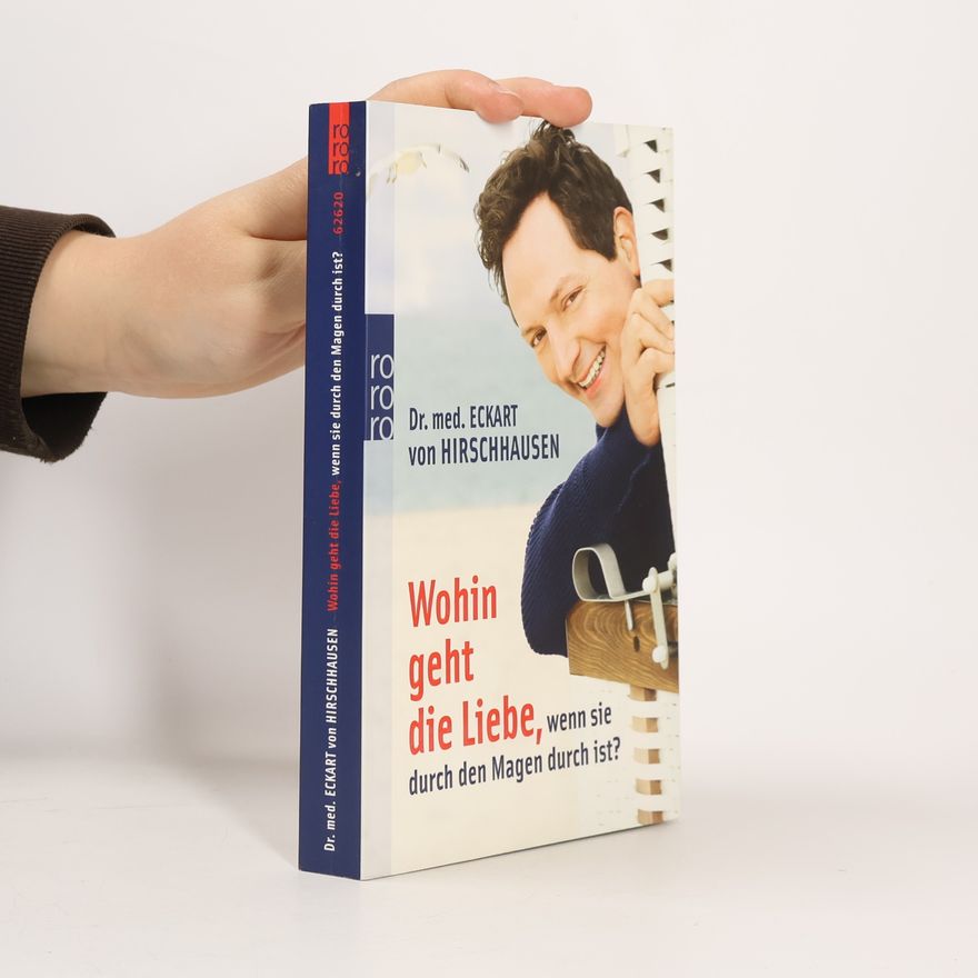 Eckart von Hirschhausen Wohin Geht Die Liebe, Wenn Sie Durch Den Magen Durch Ist?
