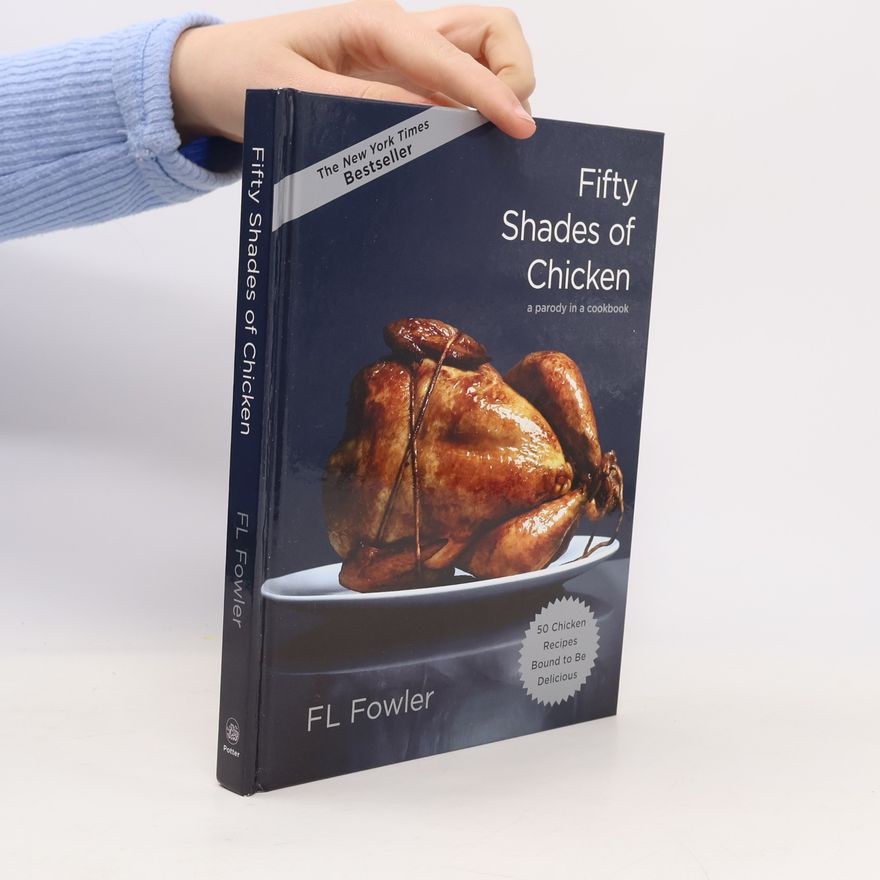 FL Flower Fifty Shades of Chicken: a Parody in a Cookbook