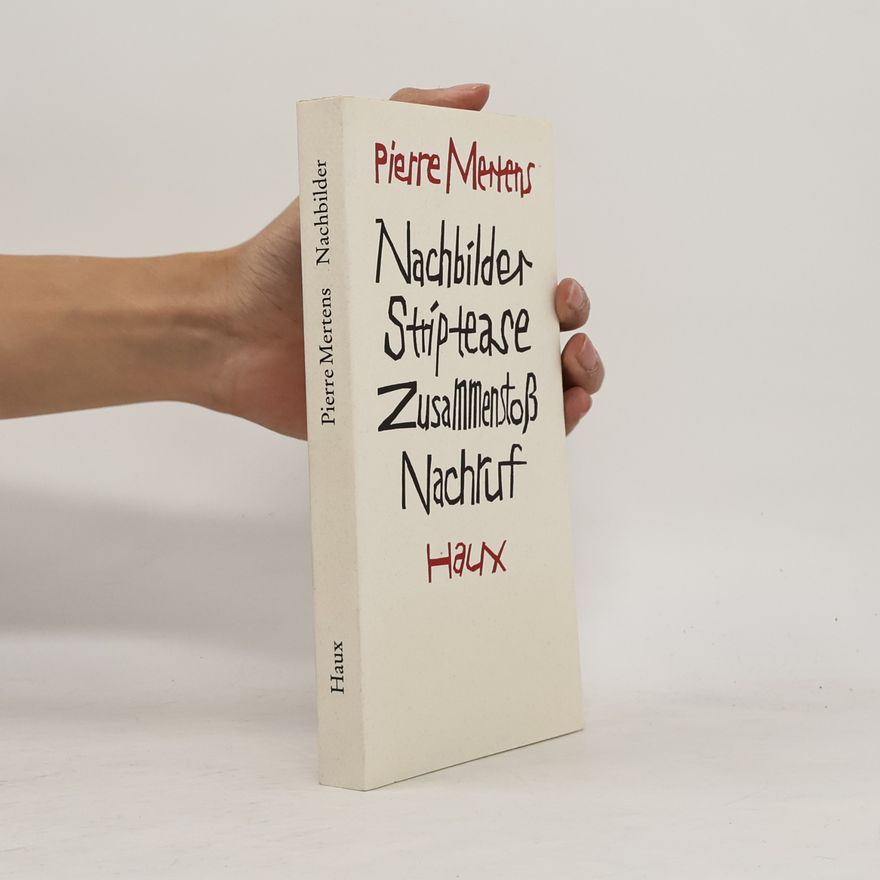 Pierre Mertens Nachbilder / Striptease / Zusammenstoß / Nachruf: Erzählungen