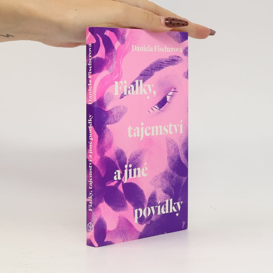 Daniela Fischer Fialky, tajemství a jiné povídky