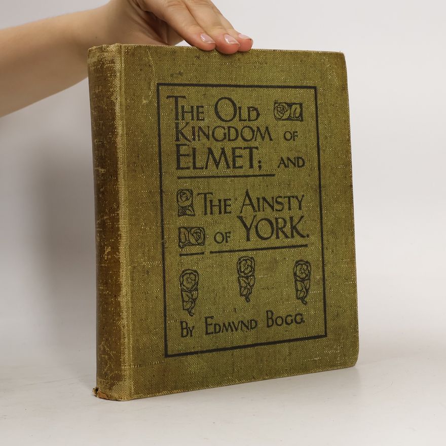 Edmund Bogg The Old Kingdom of Elmet: York and the Ainsty District