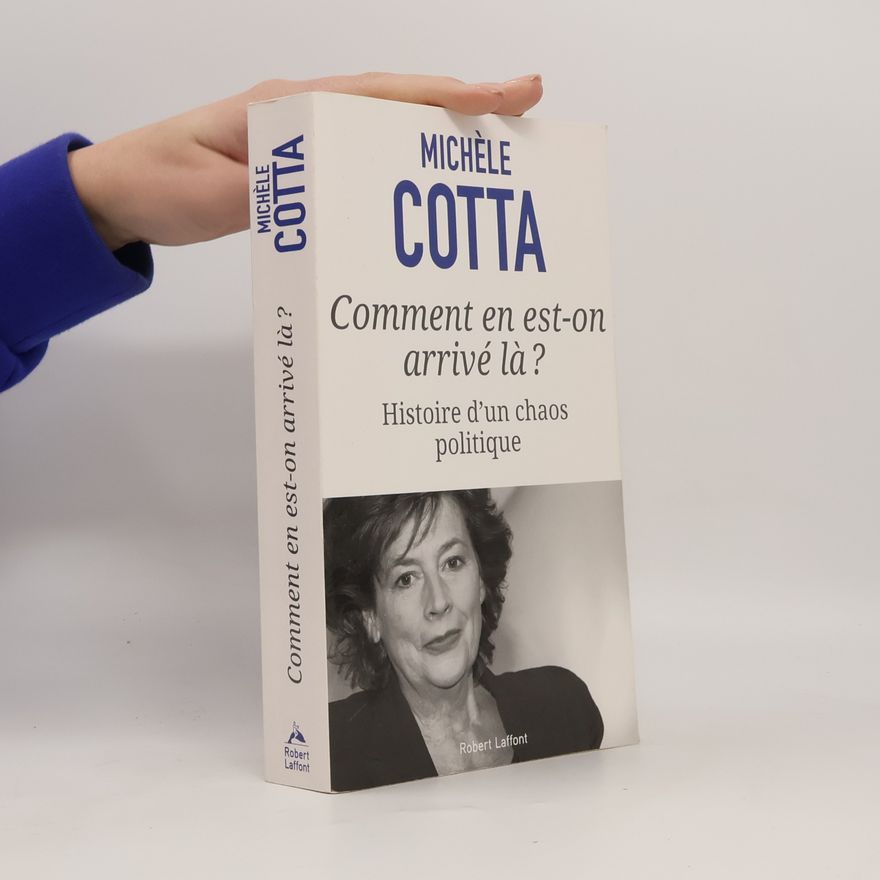 Michèle Cotta Comment en est-on arrivé là ? Histoire d'un chaos politique