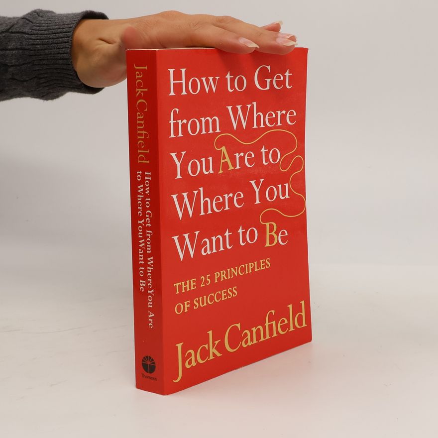 Janet Switzer How to get from where you are to where you want to be : the 25 principles of success