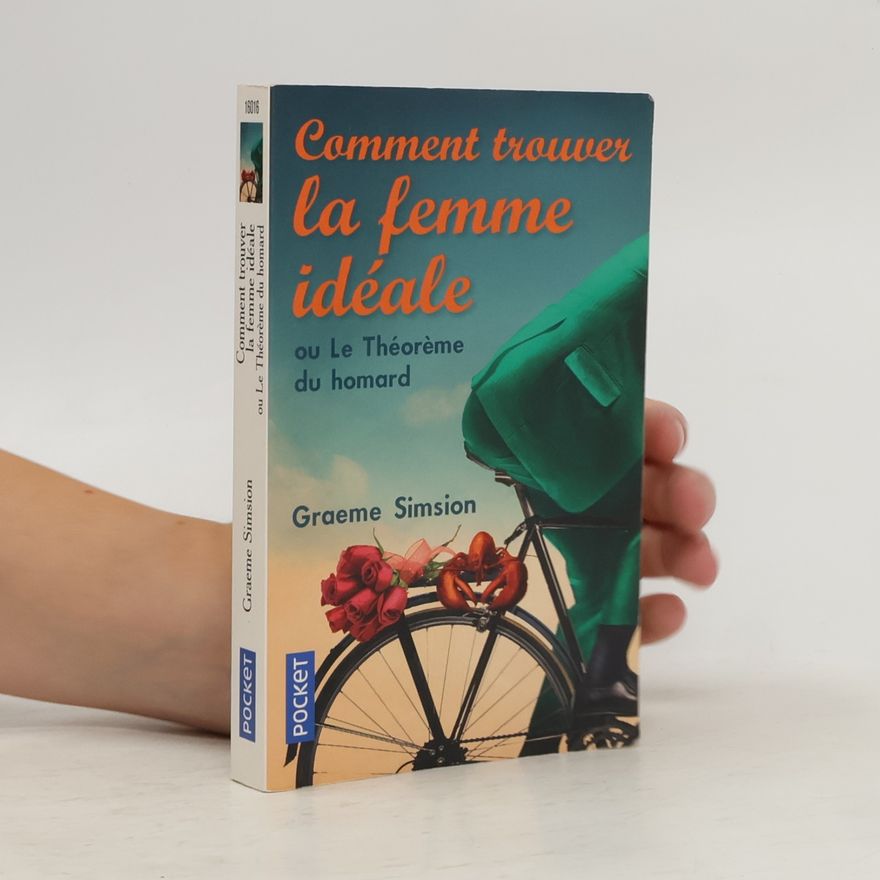 Graeme Simsion Comment trouver la femme ideale ou le theoreme du homard. Das Rosie-Projekt, französische Ausgabe