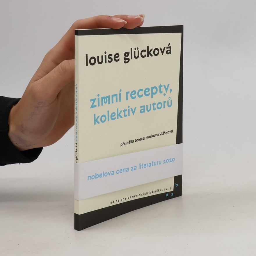 Louise Glücková Zimní recepty: kolektiv autorů