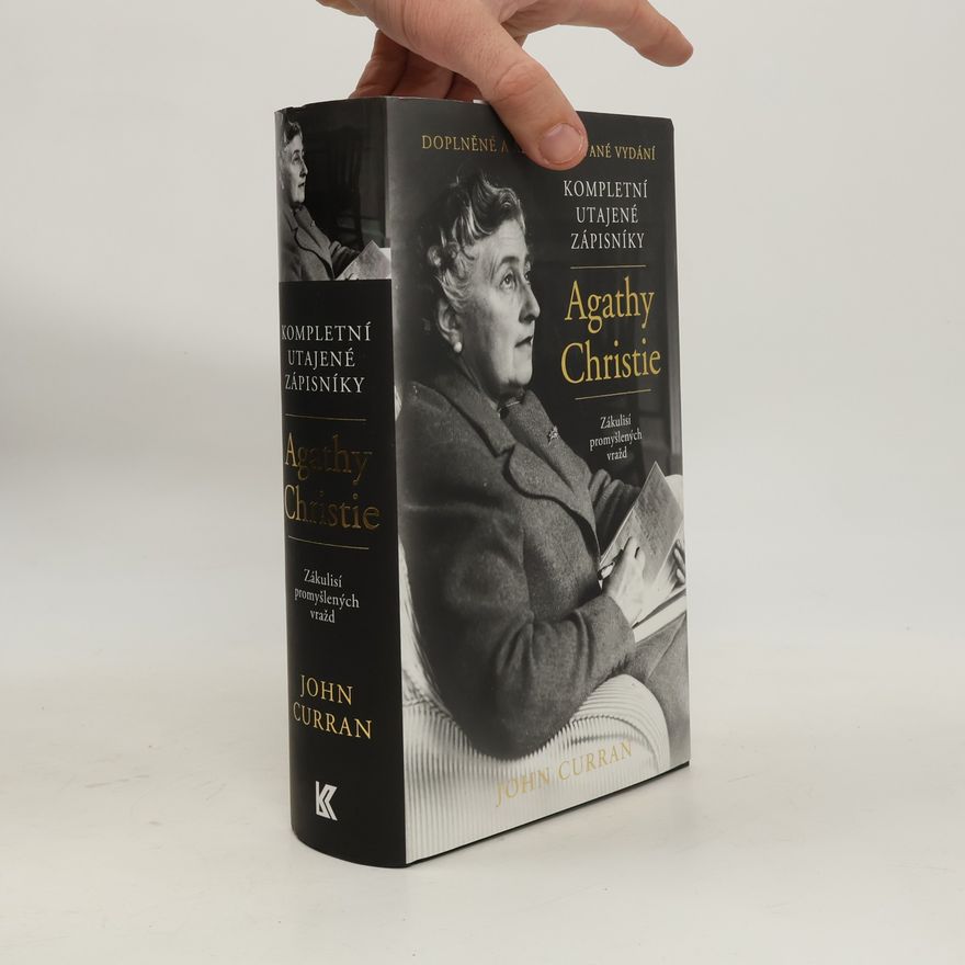 John Curran Kompletní utajené zápisníky Agathy Christie. Zákulisí promyšlených vražd