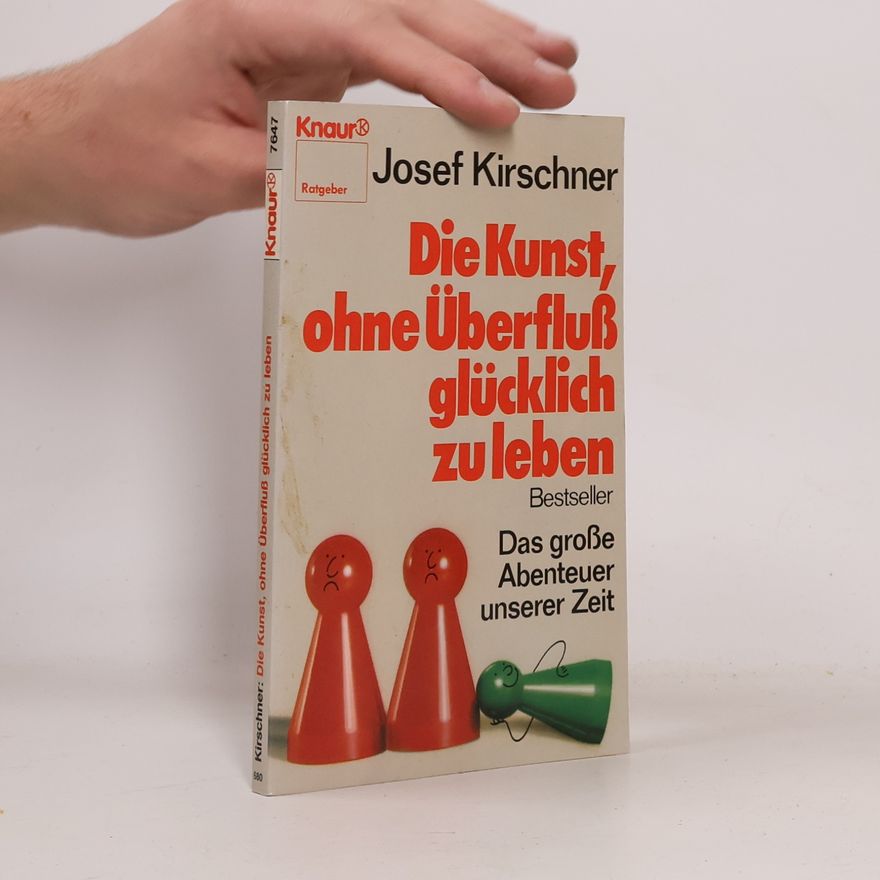Josef Kirschner Die Kunst, ohne Überfluss glücklich zu leben