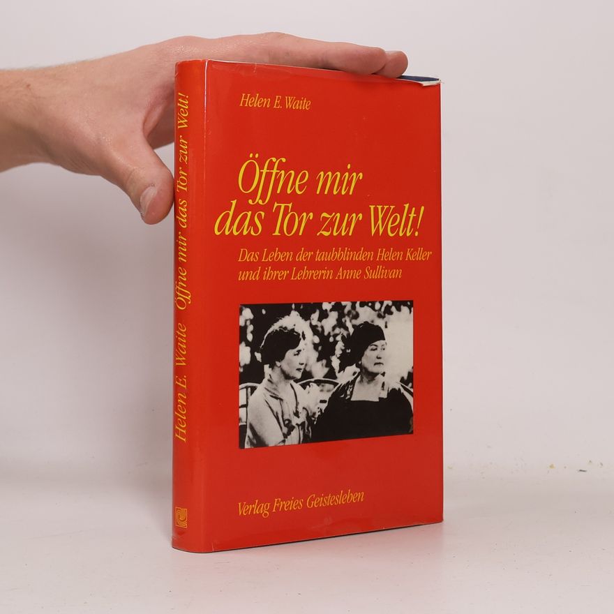 Helen E. Waite Öffne mir das Tor zur Welt!