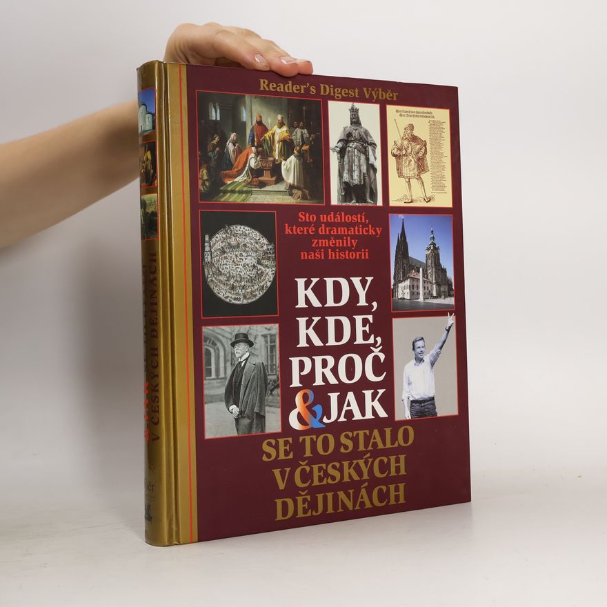 Petr Čornej Kdy, kde, proč & jak se to stalo v českých dějinách. Sto událostí, které dramaticky změnily naši historii