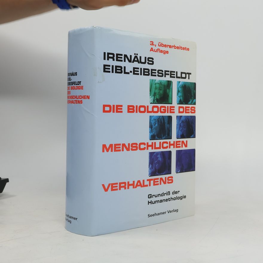 Irenäus Eibl-Eibesfeldt Die Biologie des menschlichen Verhaltens