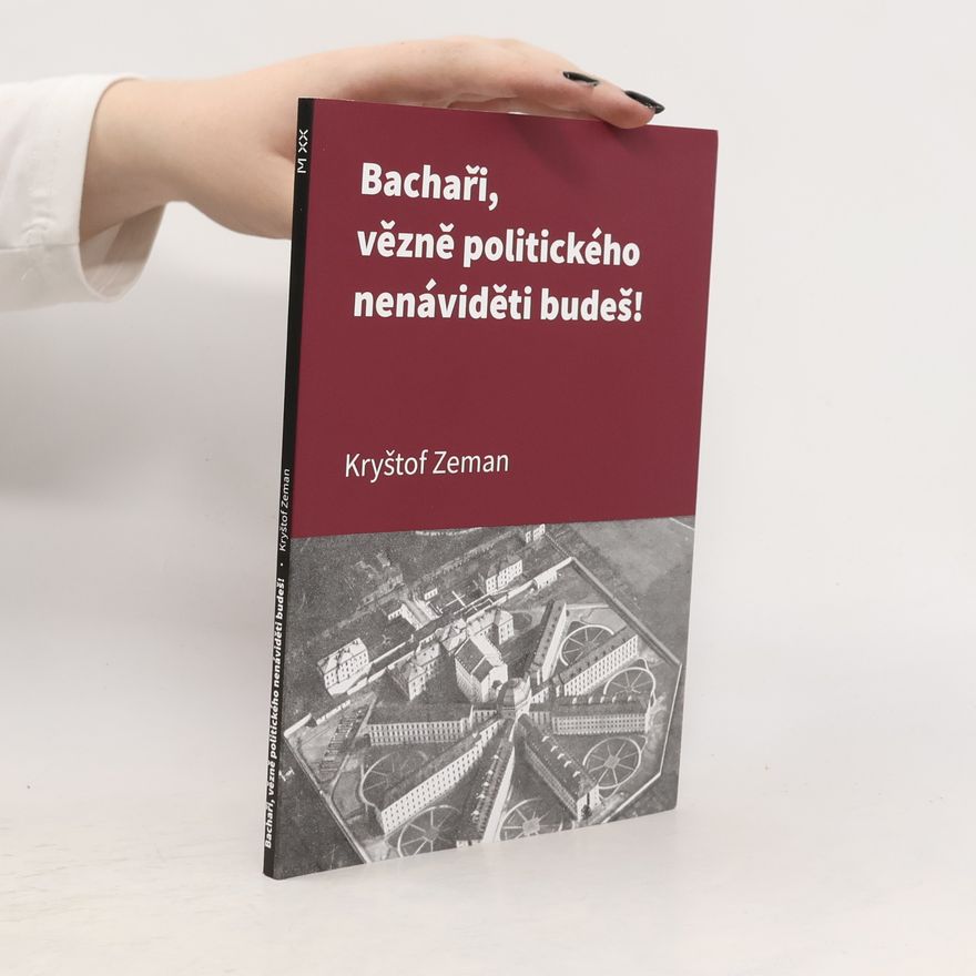 Kryštof Zeman Bachaři, vězně politického nenáviděti budeš!