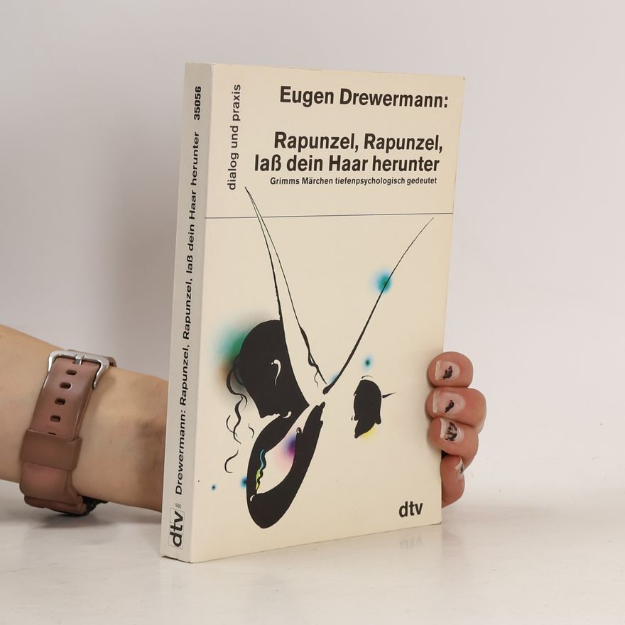 Eugen Drewermann Rapunzel, Rapunzel, lass dein Haar herunter