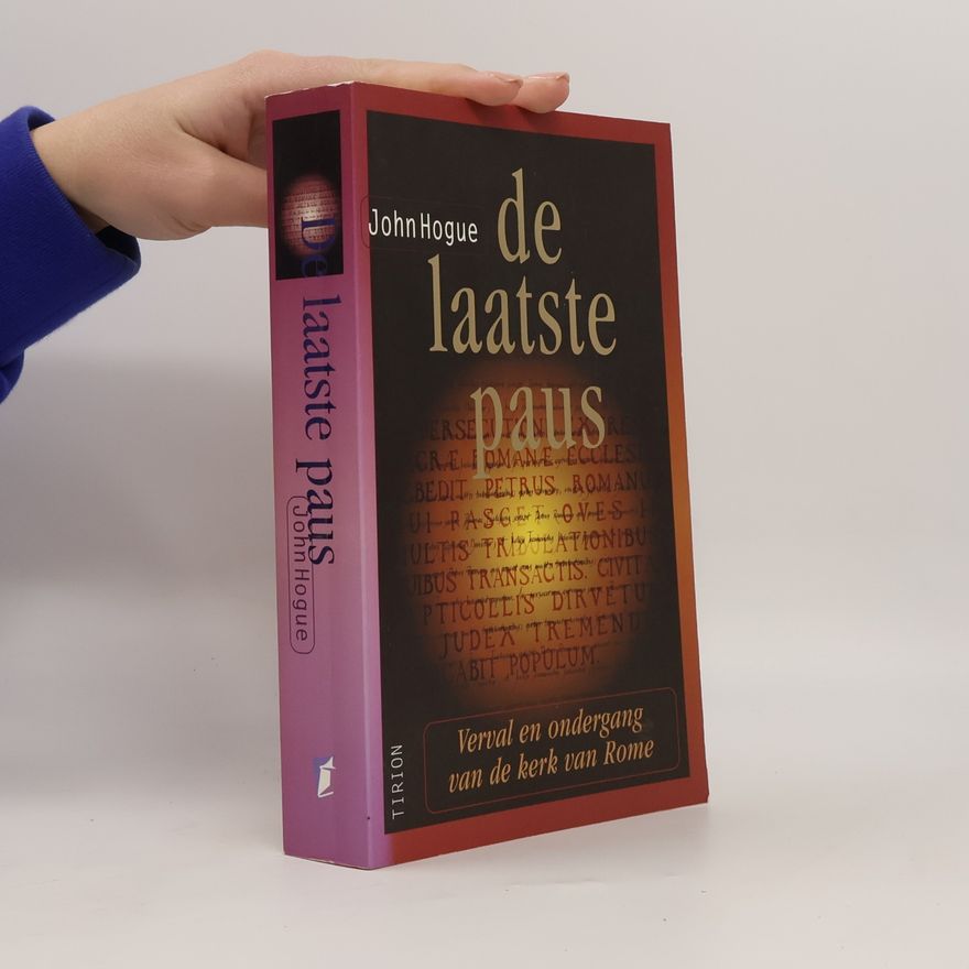 John Hogue De laatste paus: verval en ondergang van de Kerk van Rome