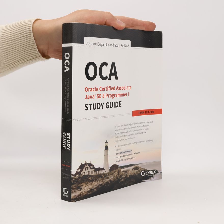 Scott Selikoff OCA: Oracle Certified Associate Java SE 8 Programmer I Study Guide