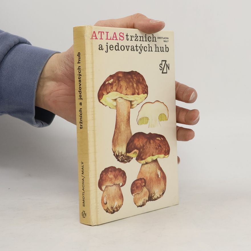 Miroslav Smotlacha Atlas tržních a jedovatých hub