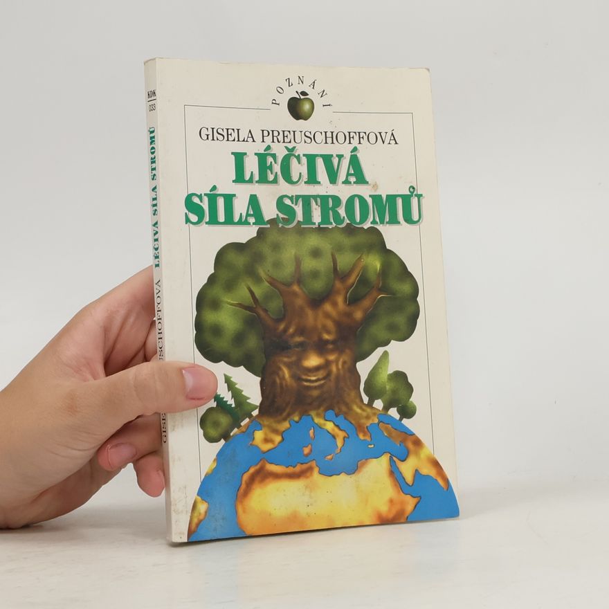 Gisela Preuschoff Léčivá síla stromů : mytologie, dějiny a léčivé působení