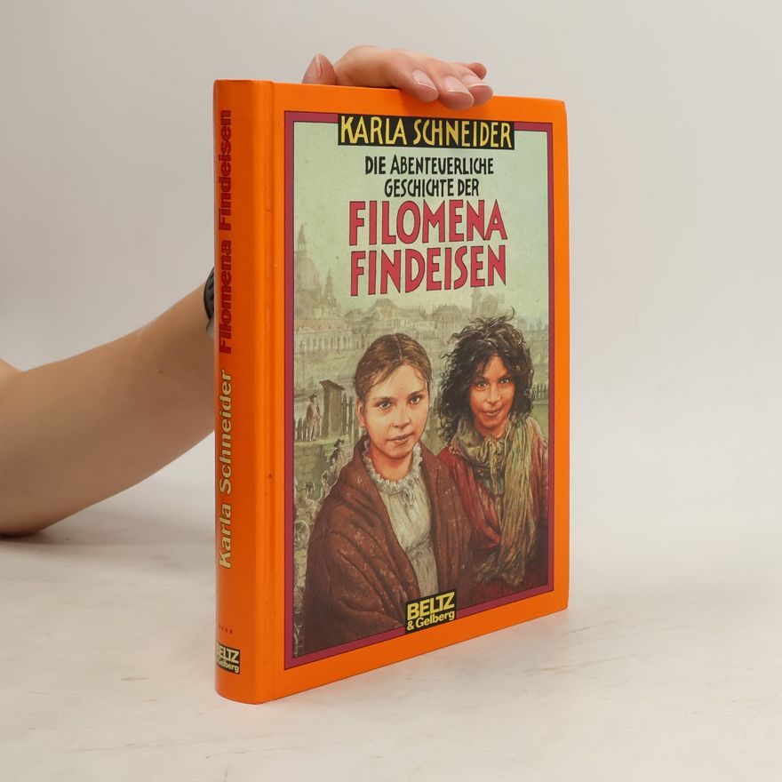Karla Schneider Die abenteuerliche Geschichte der Filomena Findeisen