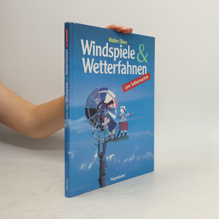 Walter Diem Windspiele & Wetterfahnen zum Selbermachen