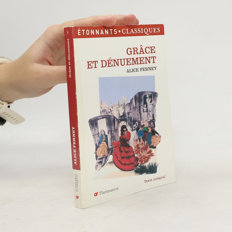 Alice Ferney Grâce et dénuement - Texte intégral