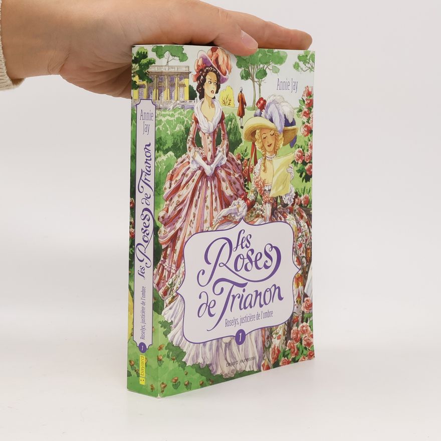 Annie Jay Les roses de Trianon - 1: Roselys, justicière de l'ombre