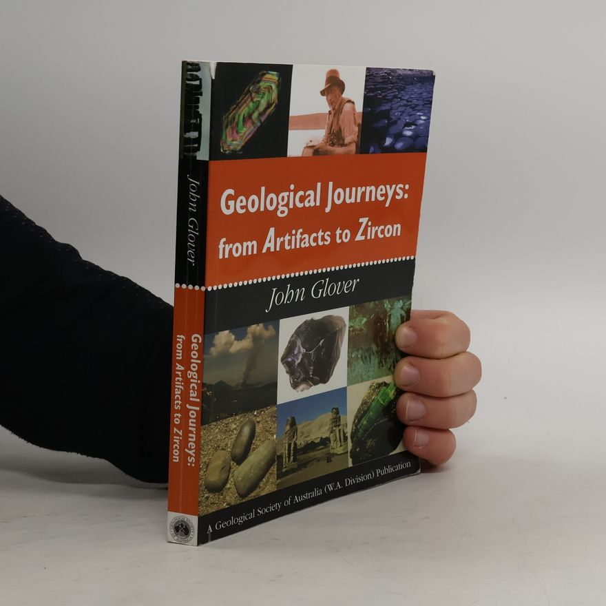 John Glover Geological Journeys: From Artifacts to Zircon