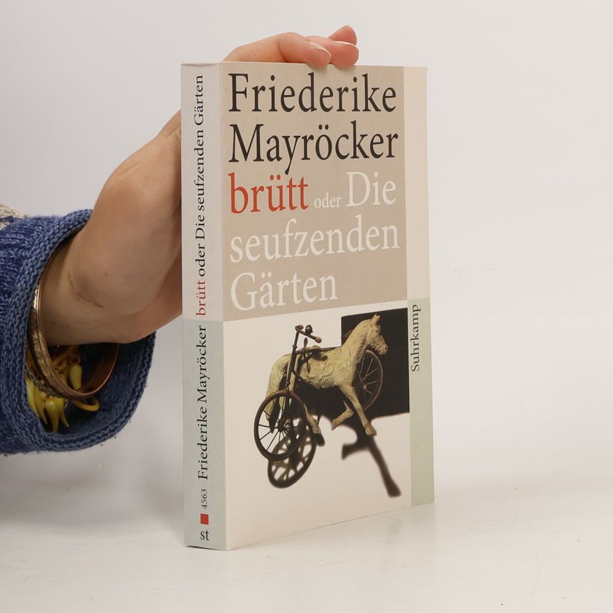 Friederike Mayröcker Brütt oder die seufzenden Gärten