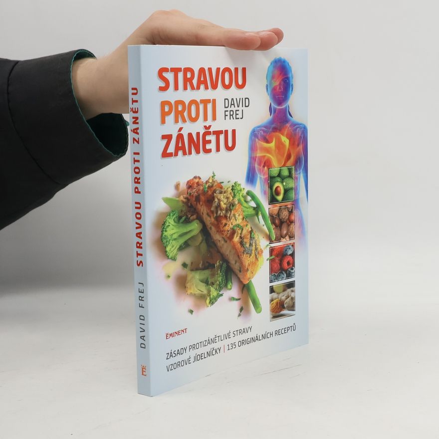 Jona Friedri Stravou proti zánětu. Zásady protizánětlivé stravy, vzorové jídelníčky, 135 originálních receptů