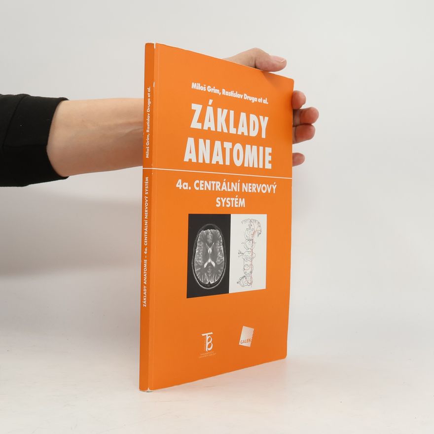Miloš Grim Základy anatomie. 4a., Centrální nervový systém