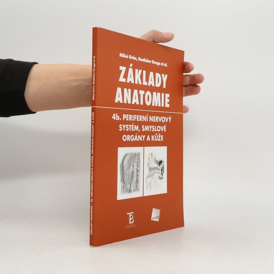 Miloš Grim Základy anatomie. 4b., Periferní nervový systém, smyslové orgány a kůže