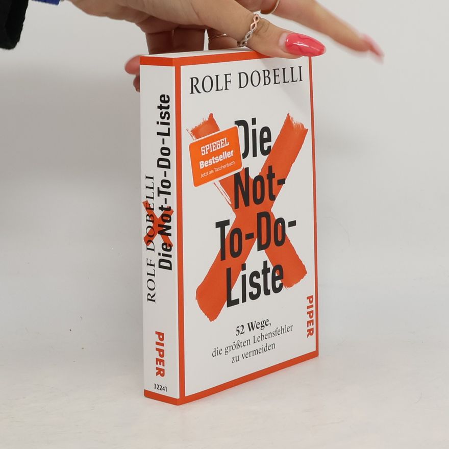 Rolf Dobelli Die Not-To-Do-Liste: 52 Wege, die größten Lebensfehler zu vermeiden | Mehr Glück und Erfolg im Leben – für Fans von »Die Kunst des klaren Denkens«