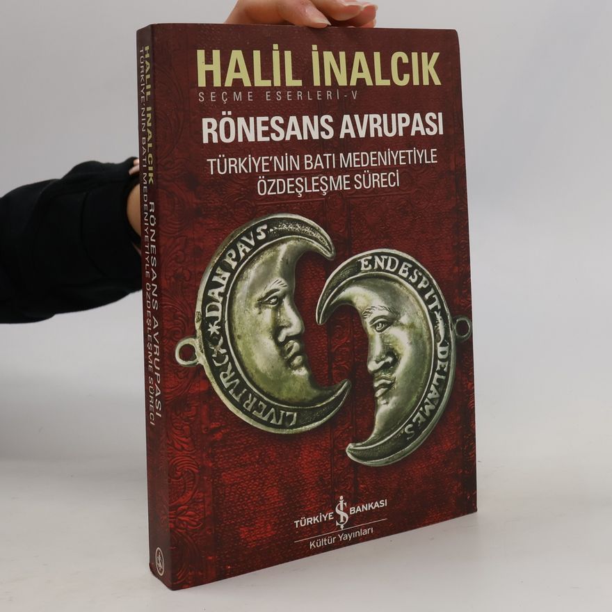 Halil İnalcık Seçme Eserleri - 5: Rönesans Avrupası