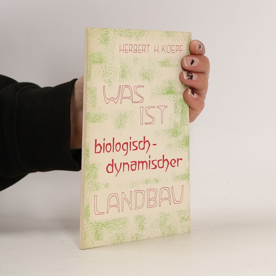 Herbert H. Koepf Kleine Reihe: Was ist biologisch-dynamischer Landbau?