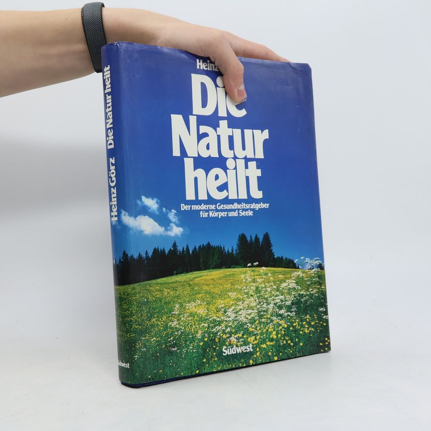Heinz Görz Die Natur heilt