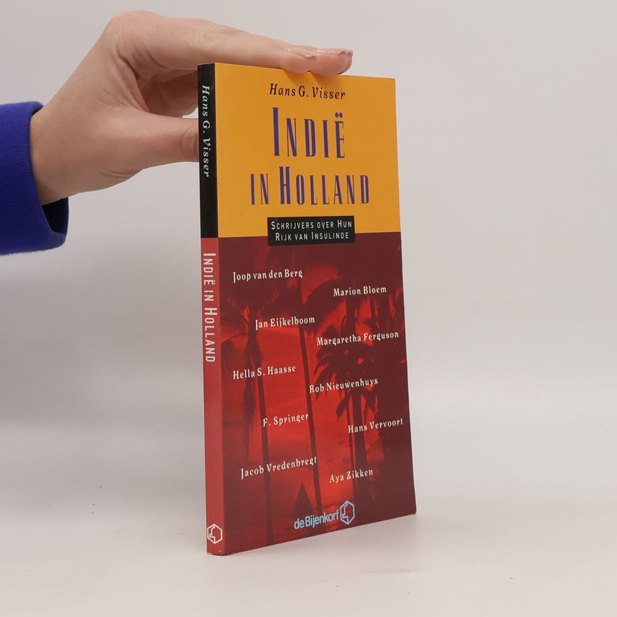Hans G. Visser Indië in Holland. Schrijvers over hun rijk van Insulinde