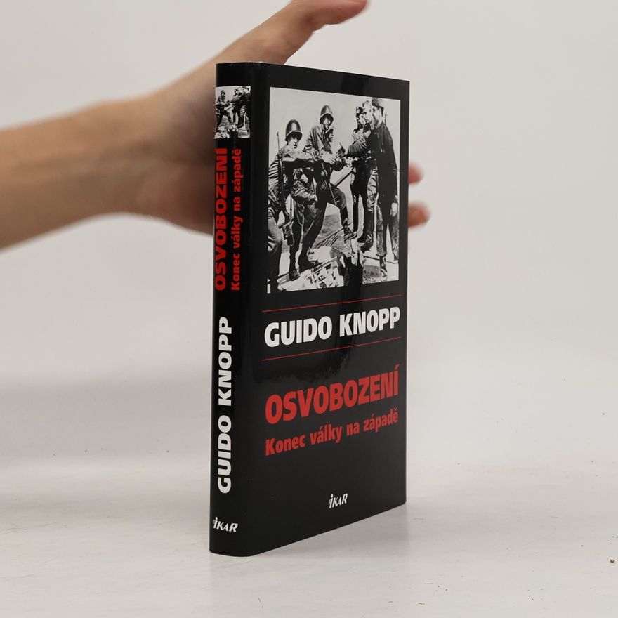 Guido Knopp Osvobození. Konec války na západě