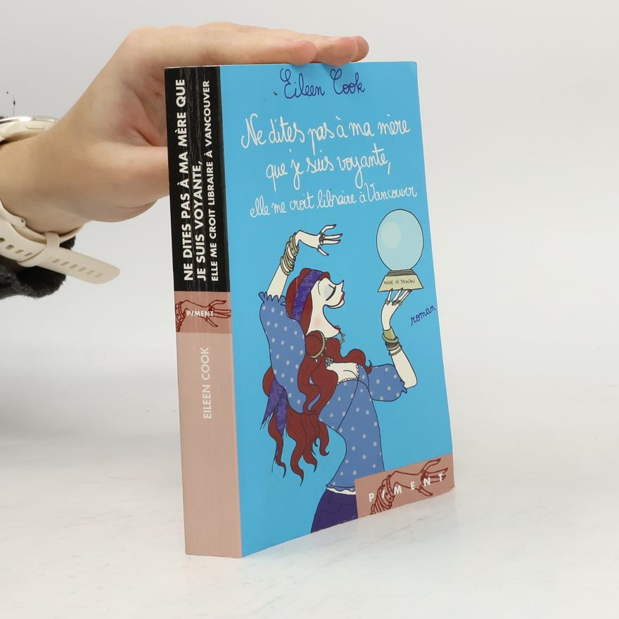Eileen Cook Ne dites pas à ma mère que je suis voyante, elle me croit libraire à Vancouver