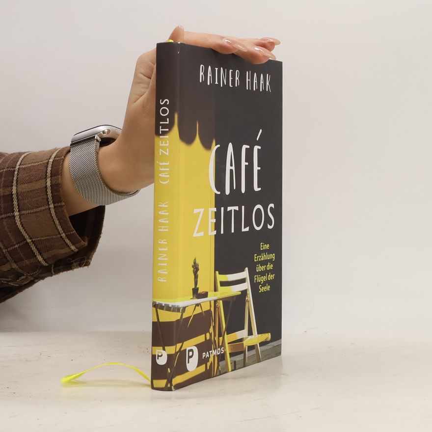 Rainer Haak Café Zeitlos. Eine Erzählung über die Flügel der Seele