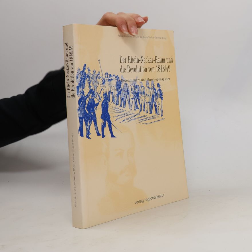 Arbeitskreis der Archive im Rhein-Neckar-Dreieck Der Rhein-Neckar-Raum und die Revolution von 1848/49