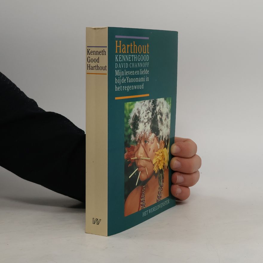 Kenneth Good Harthout. Mijn leven en liefde bij de Yanomami in het regenwoud
