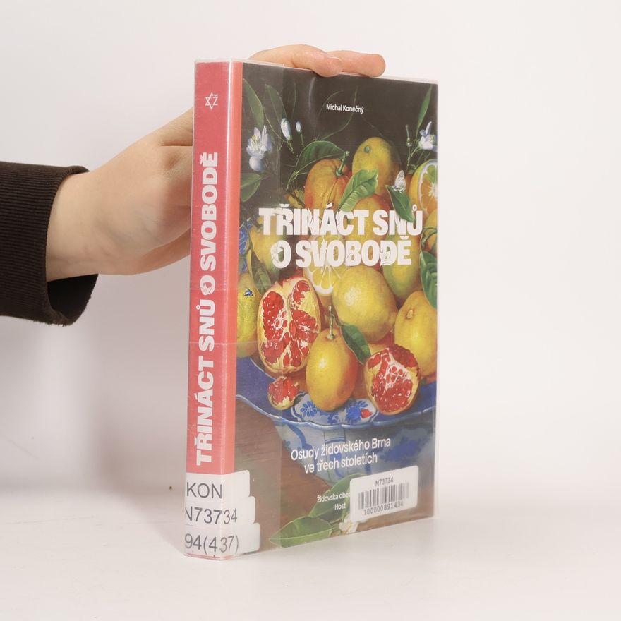 Michal Konečný Třináct snů o svobodě : osudy židovského Brna ve třech stoletích