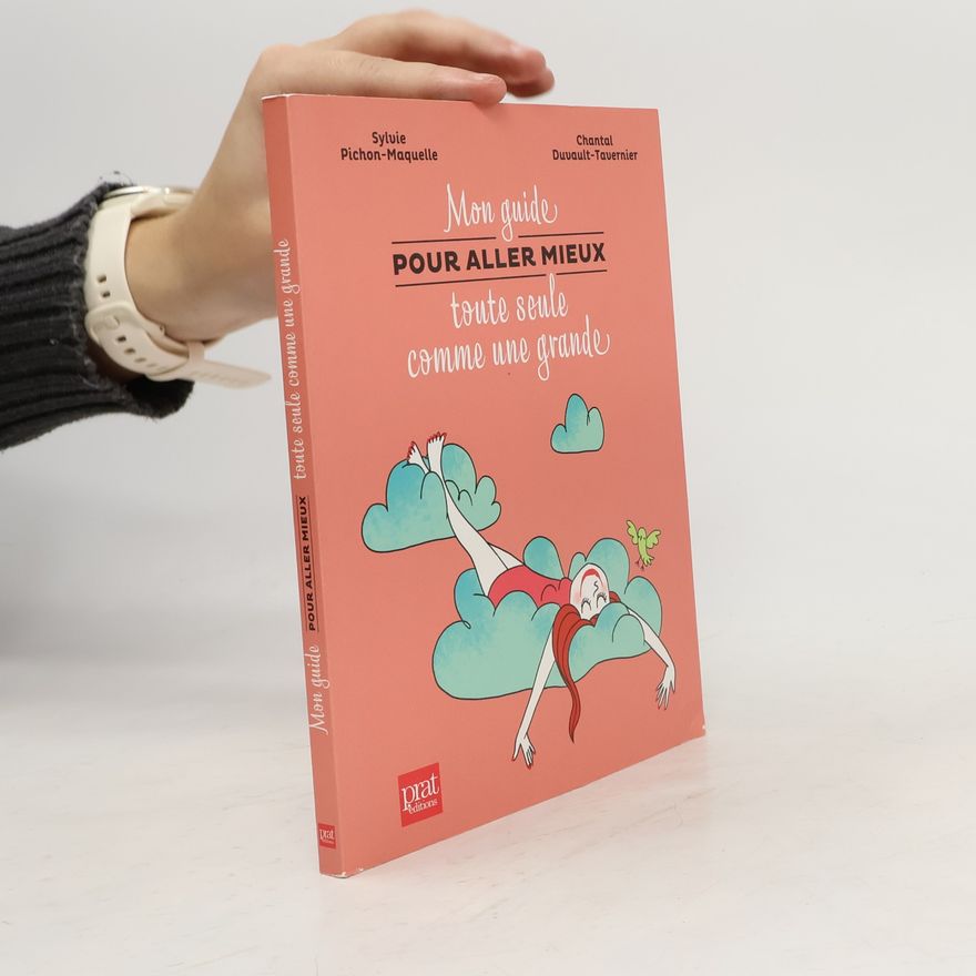 Chantal Duvault-Tavernier Mon guide pour aller mieux toute seule comme une grande - Nouvelle Edition