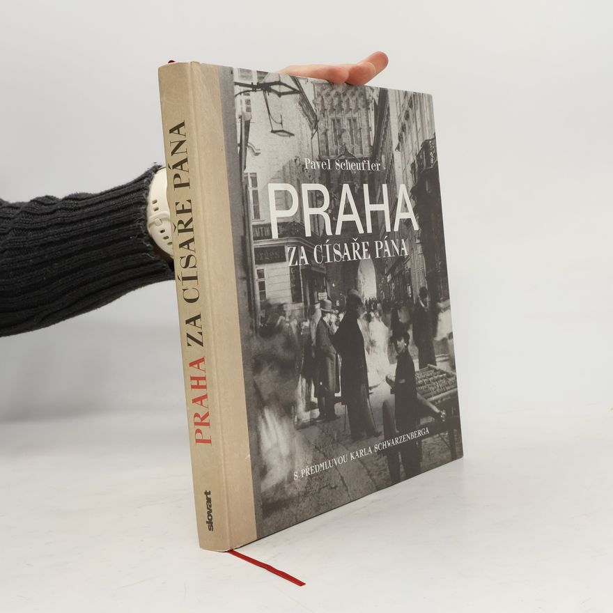 Karl Schwarzenberg Praha za císaře pána. Staré fotografie vyprávějí