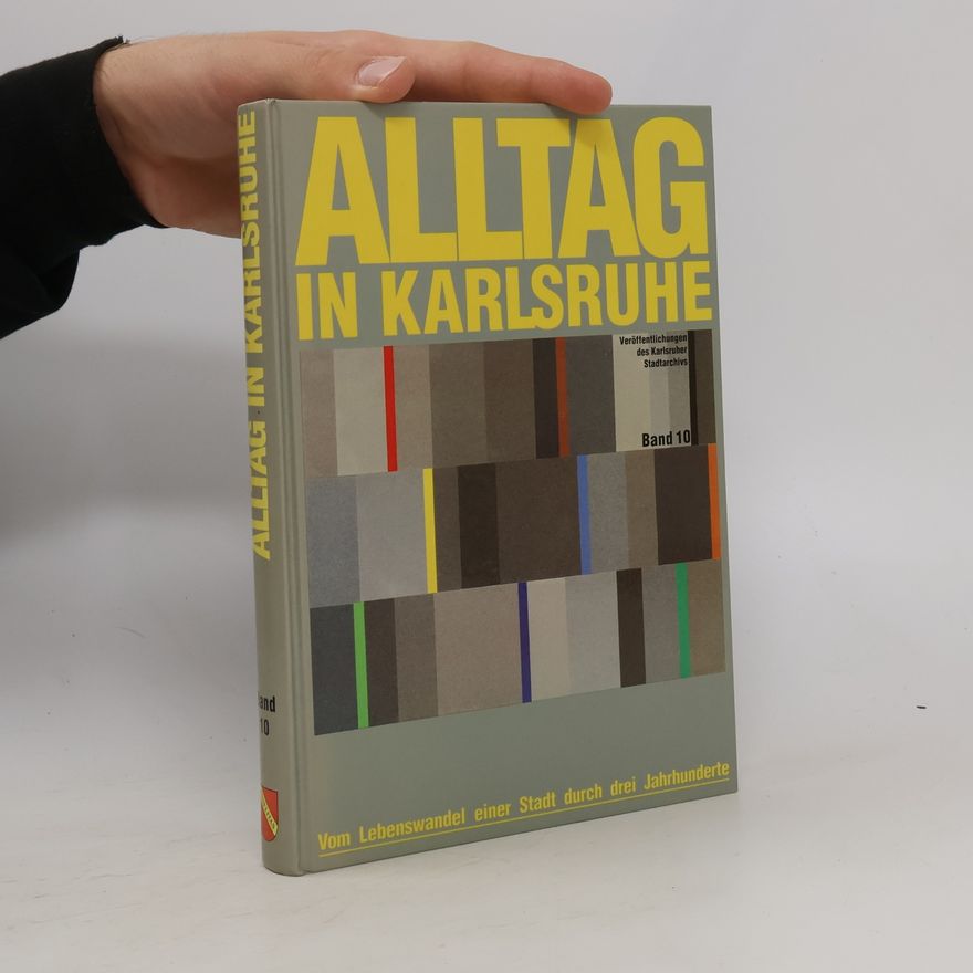 Heinz Schmitt Veröffentlichungen des Karlsruher Stadtarchivs - 10: Alltag in Karlsruhe