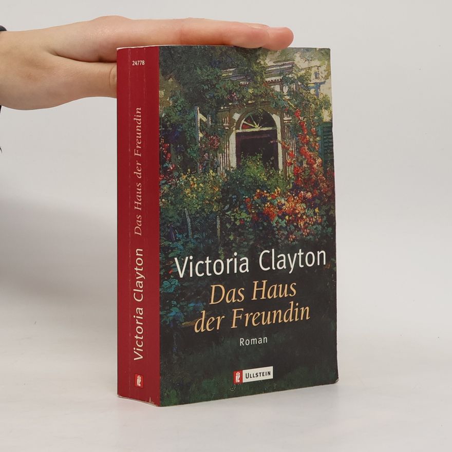 Victoria Clayton Das Haus der Freundin. Roman. Aus d. Engl. v. Elfriede Peschel